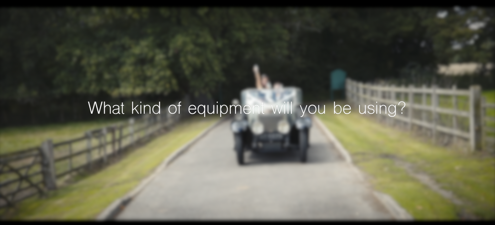 What kind of equipment will you be using? What kind of equipment will you be using?