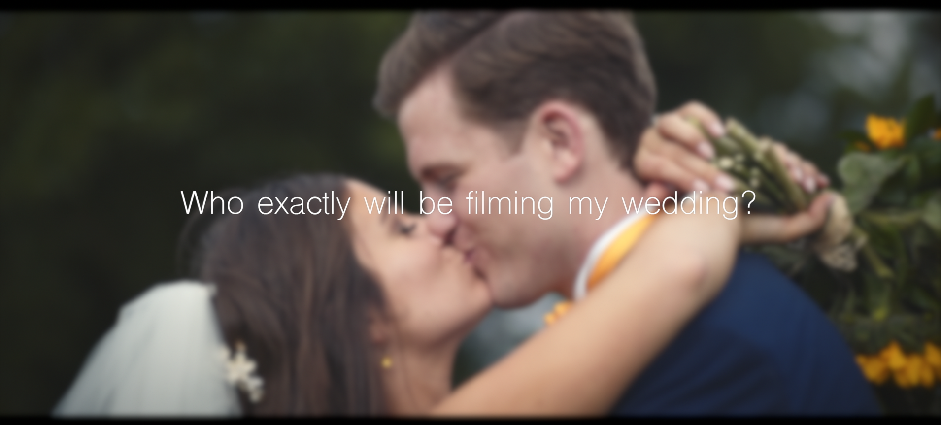 Who exactly will be filming my wedding? Who exactly will be filming my wedding?