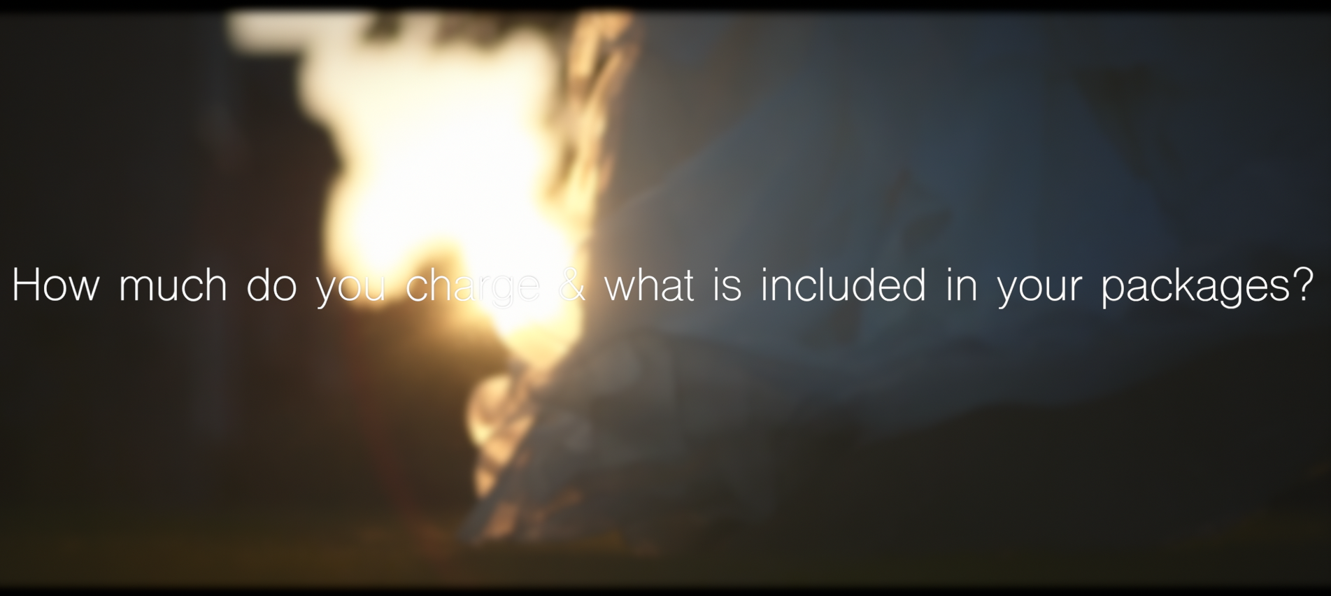 How much do you charge and what is included in your packages? How much do you charge and what is included in your packages?